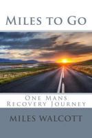 Miles to Go: One Mans Recovery Journey 1492399698 Book Cover