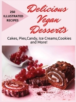 Delicious Vegan Desserts: Cakes, Pies, Candy, Ice Cream, Cookies and More! 250 illustrated recipes: Cakes, Pies, Candy, Ice Cream, Cookies: Cakes, Pies, Candy, Ice Cream: Cakes, Pies, Candy: Cakes, Pi 1801147485 Book Cover