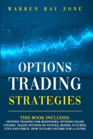 Options Trading Strategies: 2 Books In 1: Options Trading For Beginners, Options Trading Crash Course. Trade Options On Stocks, Bonds, Futures, Etfs And Forex. How To Earn Income For A Living 1801477019 Book Cover