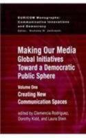 Making Our Media: Global Initiatives Toward a Democratic Public Sphere 1572737956 Book Cover