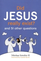 Did Jesus Really Exist?: And 51 Other Questions 178812121X Book Cover