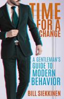 Time for a Change: A Gentleman's Guide to Modern Behavior 1545660506 Book Cover
