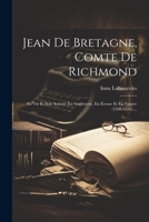 Jean De Bretagne, Comte De Richmond: Sa Vie Et Son Activité En Angleterre, En Écosse Et En France (1266-1334).... 1021825816 Book Cover