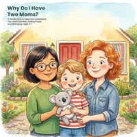 Why Do I Have Two Moms?: A Gentle Story to Help Kids Understand Two-Mom Families, Feeling Proud, and Belonging. Ages 3-7 (All Kinds of Families) B0HCLP75BW Book Cover