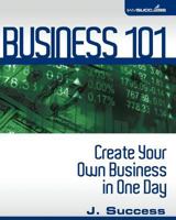 Business 101: Create Your Own Business in One Day 1440432635 Book Cover