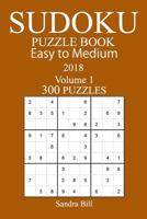 300 Easy to Medium Sudoku Puzzle Book - 2018 197940092X Book Cover