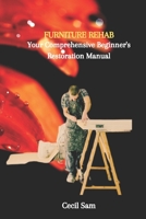 Furniture Rehab: Your Comprehensive Beginner's Restoration Manual B0CL149K7L Book Cover