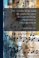 Die Lehre Von Der Musikalischen Komposition, Praktisch Theoretisch: 4. Vermehrte Und Verbesserte Ausg. 1856 1286120926 Book Cover