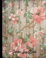 Garden Log Book: Flower Garden Journal,Gardening Planner and Log Book, Garden Record Diary| Record Garden Information, All your gardening activities, projects and ideas - Floral garden 1676096655 Book Cover