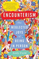 Encounterism: The Neglected Joys of Being In Person 1324036583 Book Cover
