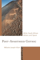 Post-Apartheid Gothic: White South African Writers and Space 1683932455 Book Cover
