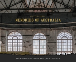 Memories of Australia: Abandoned Buildings and Their Stories 0764362836 Book Cover