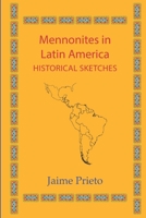 Mennonites in Latin America: Historical Sketches 1889239054 Book Cover