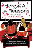 Here for All the Reasons: #Bachelornation on Why We Watch 1684426111 Book Cover