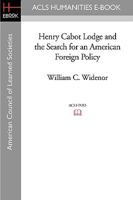 Henry Cabot Lodge and the Search for an American Foreign Policy 0520049624 Book Cover