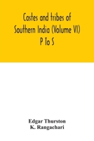 Castes And Tribes Of Southern India (Volume VI): Volume VI-P To S, Assisted By K. Rangachari, M.A. 9390058910 Book Cover