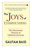 The Joys Of Compounding: The Passionate Pursuit Of Lifelong Learning 0578442620 Book Cover