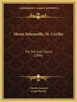 Messe Solennelle, St. Cecilia: For Soli And Chorus 1120005469 Book Cover