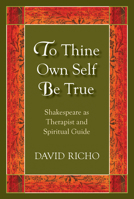To Thine Own Self Be True: Shakespeare as Therapist and Spiritual Guide 0809156237 Book Cover