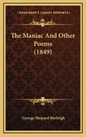 The Maniac: And Other Poems 0548596786 Book Cover