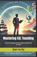 Mastering ESL Teaching: Proven Strategies for Non-Native Speakers to Succeed B0DS171WXP Book Cover