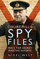 Churchill's Spy Files: MI5's Top-Secret Wartime Reports 1803994827 Book Cover