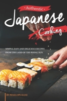 Authentic Japanese Cooking: Simple, Easy and Delicious Recipes from the Land of the Rising Sun B0C1J2GQB1 Book Cover