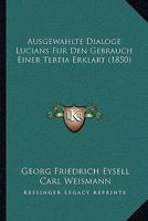 Ausgewahlte Dialoge Lucians Fur Den Gebrauch Einer Tertia Erklart (1850) 1160802467 Book Cover