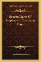 Beacon Lights Of Prophecy In The Latter Days 1163152692 Book Cover