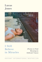 I Still Believe in Miracles: Poems to Find Meaning in Difficult Times 1454971274 Book Cover