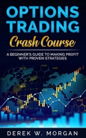 OPTIONS TRADING CRASH COURSE: A Beginner's Guide To Making Profit With Proven Strategies B089M6J3L4 Book Cover