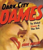 Dark City Dames: The Wicked Women of Film Noir 0060988541 Book Cover