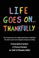 Life Goes On...Thankfully: A biographical memoir of Richard Heimler as told to Bonnie Adler 1658167473 Book Cover