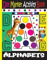 Alphabet Dot Marker Activity Book: Dot marker ABC Alphabet Activity Book for Kids / Dot Markers Activity Book Easy Guided Big Dots / B099C3FYYV Book Cover