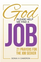 God, Please Help Me Find a Job : 21 Prayers for the Job Seeker 1734972408 Book Cover