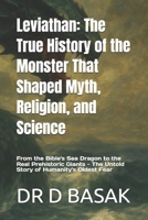 Leviathan: The True History of the Monster That Shaped Myth, Religion, and Science: From the Bible's Sea Dragon to the Real Prehistoric Giants - The Untold Story of Humanity's Oldest Fear B0G5ZB3SKJ Book Cover