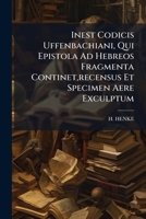 Inest Codicis Uffenbachiani, Qui Epistola Ad Hebreos Fragmenta Continet,recensus Et Specimen Aere Exculptum... 1271621002 Book Cover