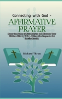 Connecting with God - Affirmative Prayer: Boost the Power of Your Prayers and Discover Your Hidden Gifts by Using Affirmative Prayer to Get Instant Results B0CR2SX2VF Book Cover