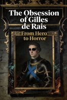 The Obsession of Gilles de Rais: From Hero to Horror B0GXHSCZR2 Book Cover