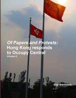 Of Papers and Protests: Hong Kong responds to Occupy Central Volume 4 9887703958 Book Cover