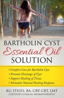 Bartholin Cyst Essential Oil Solution: Comfort Care for Bartholin Cyst, Promote Drainage of Cyst, Support Healing of Tissue, Stimulate Natural Healing Response 1393209467 Book Cover