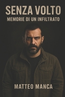 SENZA VOLTO: MEMORIE DI UN INFILTRATO (Romanzi Noir e Crime) (Italian Edition) B0FPB9NJSD Book Cover