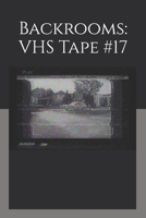 Backrooms: VHS Tape #17 (Backrooms & Beyond: Liminal Horror Series) B0F6ZTV9X4 Book Cover