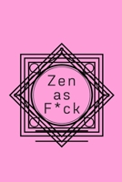 Zen as F*ck: A Journal for Practicing the Mindful Art of Not Giving a Sh*t (Zen as F*ck Journals) 1656194937 Book Cover