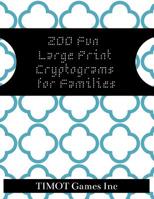 200 Fun Large Print Cryptograms for Families: Cryptograms to Keep You Sharp (Large Print Inspirational Cryptoquotes to Improve Brain Function and Make You Smarter) 1075833418 Book Cover