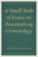 A Small Book of Essays on Peacemaking Criminology 0761874542 Book Cover