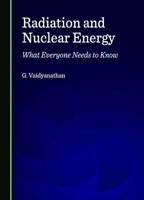 Radiation and Nuclear Energy: What Everyone Needs to Know 1036410188 Book Cover