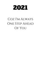 2021 Coz I'm Always One Step Ahead Of You: 2020 Notebook, think differently - Fun & motivation - a great gift idea 1677049723 Book Cover