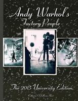 Andy Warhol's Factory People the 2015 University Edition: Welcome to the Silver Factory, Speeding Into the Future, Your 15 Minutes Are Up 1511400676 Book Cover