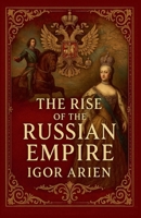 The Rise of the Russian Empire B0FSB4G93D Book Cover